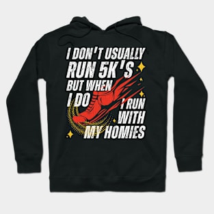 I Run 5K's With My Homies Hoodie